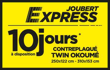 Joubert Express : 10 jours à disposition - Contreplaqué Twin Okoumé 250 x 122 cm et 310 x 153 cm