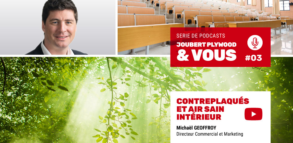 Joubert Plywood & Vous - Podcast 03 : Contreplaqués et air sain intérieur - Michaël Geoffroy, Directeur Commercial et Marketing